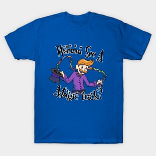 Wanna See A Magic Trick? T-Shirt